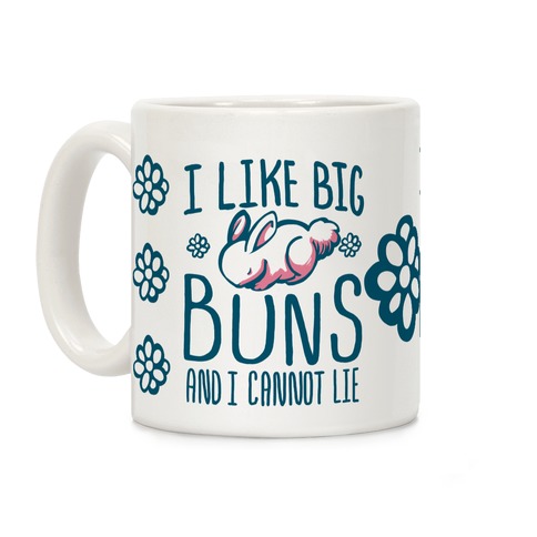 I Like Big Buns and I Cannot Lie! Coffee Mug