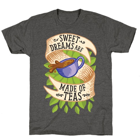 Sweet Dreams Are Made of Tea T-Shirt