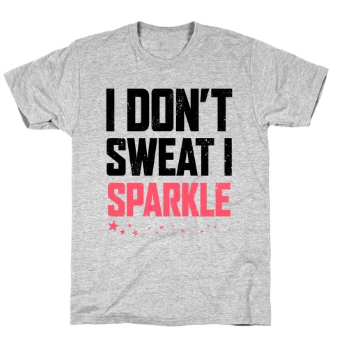 I Don't Sweat, I Sparkle (Tank) T-Shirt