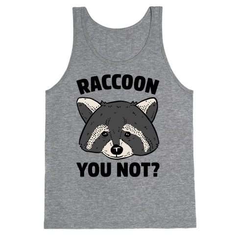 Raccoon You Not? Tank Top