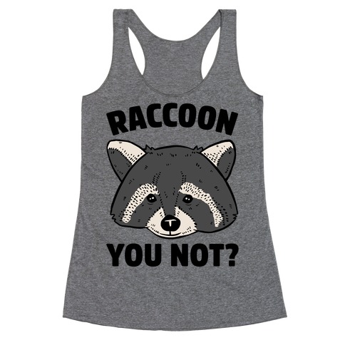 Raccoon You Not? Racerback Tank Top