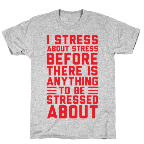 I Stress About Stress T-Shirt