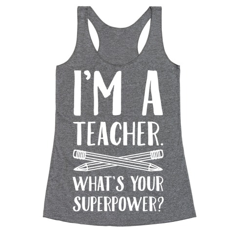 I'm a Teacher. What's Your Superpower? Racerback Tank Top