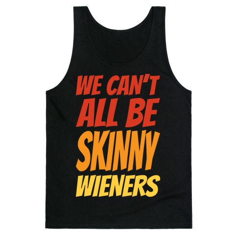 We Can't All Be Skinny Wieners Tank Top