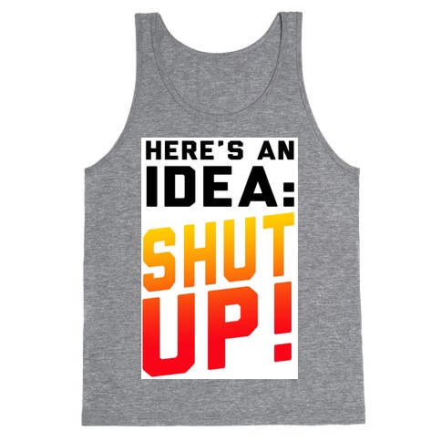 Here's an Idea: SHUT UP! Tank Top
