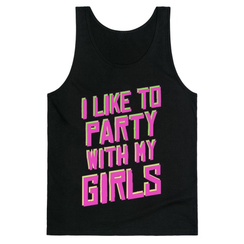 I Like to Party with my Girls Tank Top