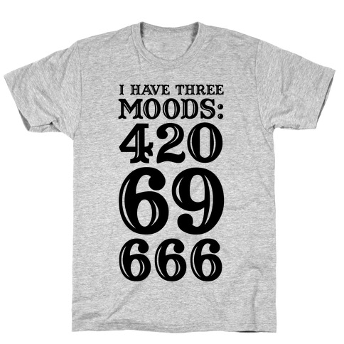 i have three moods t shirt