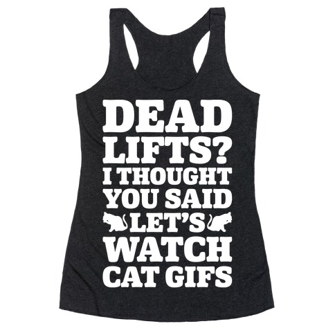 Deadlifts I Thought You Said Let's Watch Cat Gifs Racerback Tank Top