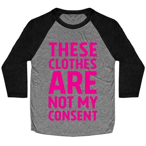 These Clothes Are Not My Consent Baseball Tee