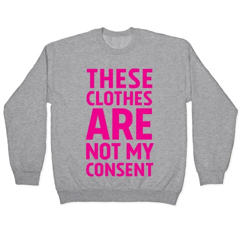 These Clothes Are Not My Consent Pullover