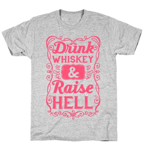 Drink Whiskey and Raise Hell T-Shirt