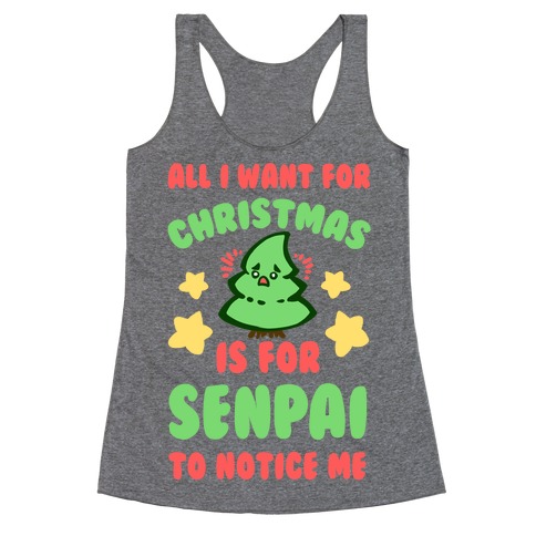 All I Want For Christmas is For Senpai to Notice Me Racerback Tank Top