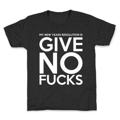 Give No F***s Resolution Kids T-Shirt