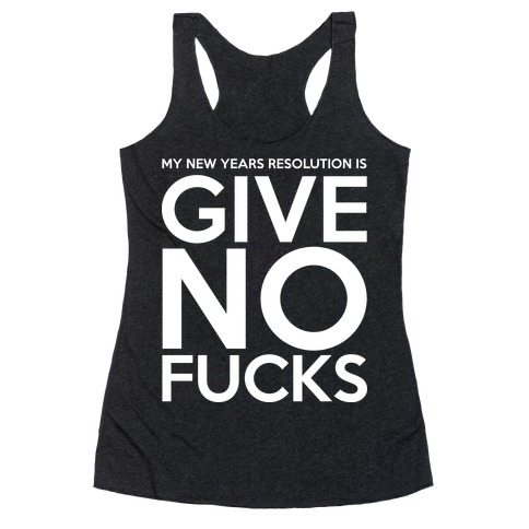 Give No F***s Resolution Racerback Tank Top