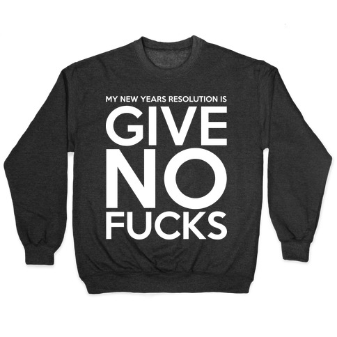 Give No F***s Resolution Pullover