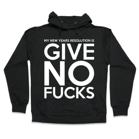 Give No F***s Resolution Hooded Sweatshirt