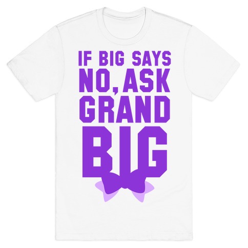 If Big Says No Ask Grand Big T-Shirt