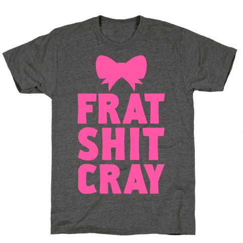 Frat Shit Cray T-Shirt