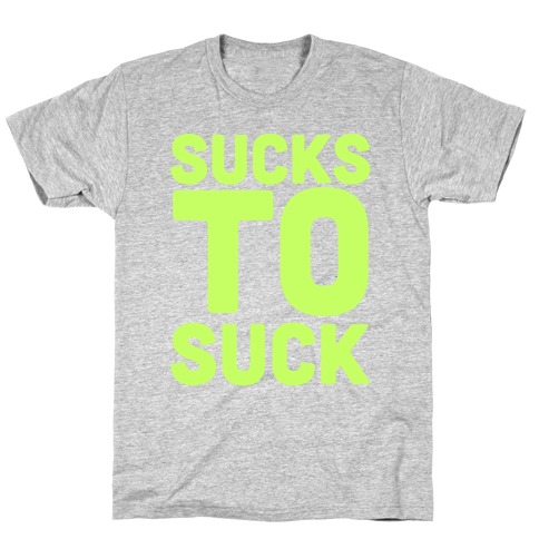 Sucks to Suck T-Shirt