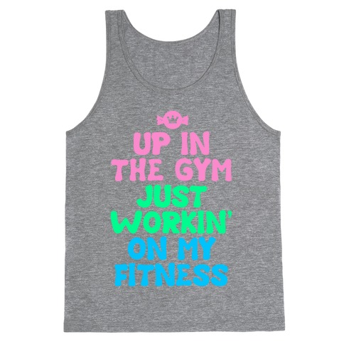 Up in the Gym Just Workin' on My Fitness Tank Top