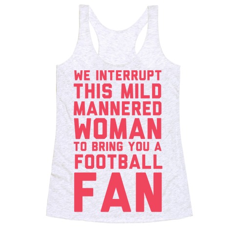 We Interrupt This Mild Mannered Woman To Bring You A Football Fan Racerback Tank Top