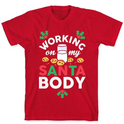 Working On My Santa Body T-Shirts | LookHUMAN