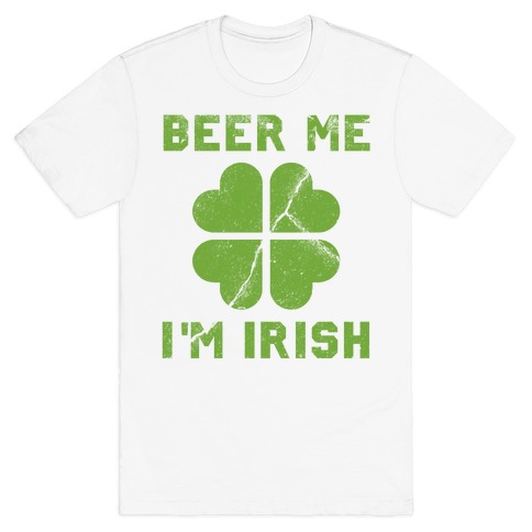 Beer Me, I'm Irish (Distressed) T-Shirt