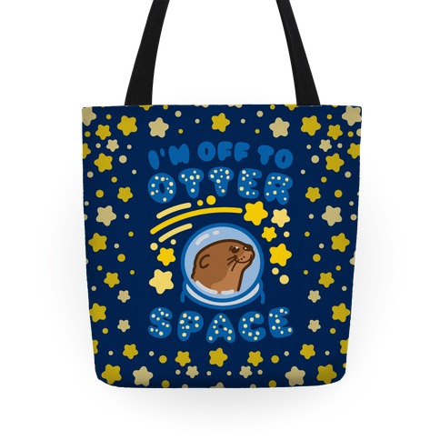 I'm Off To Otter Space Tote