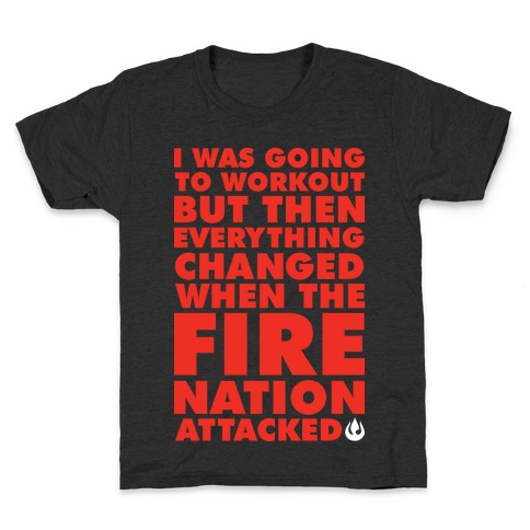 I Was Going To Workout But Then Everything Changed When The Fire Nation Attacked Kids T-Shirt