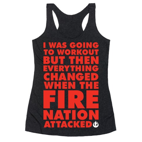 I Was Going To Workout But Then Everything Changed When The Fire Nation Attacked Racerback Tank Top