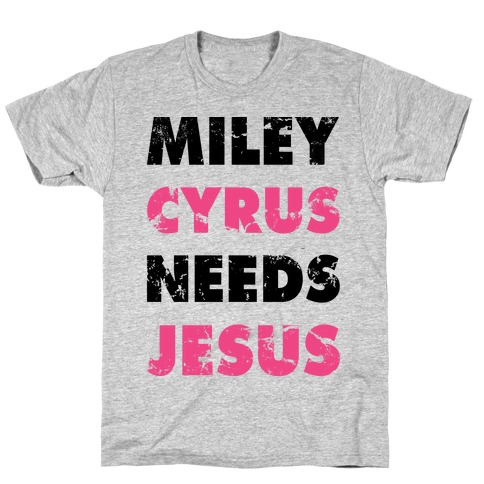 Miley Needs Jesus T-Shirt