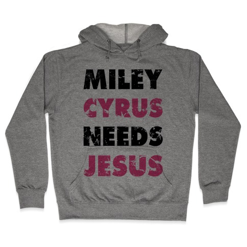 Miley Needs Jesus Hooded Sweatshirt