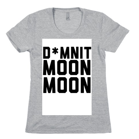 Damnit Moon Moon! Womens T-Shirt
