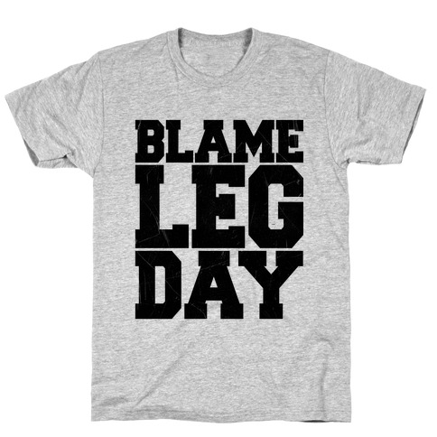 Blame Leg Day T-Shirt