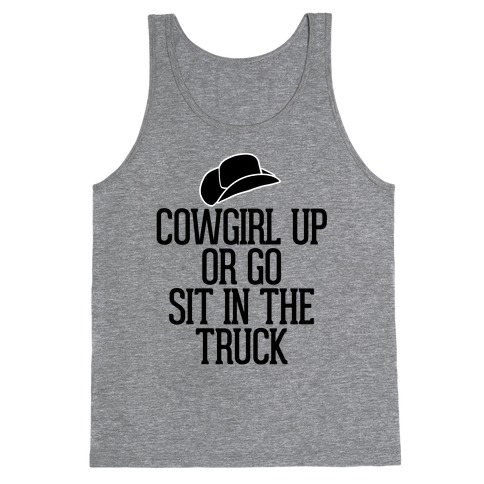 Cowgirl Up or Go Sit in the Truck (Hat) Tank Top