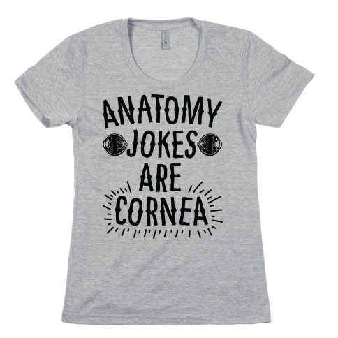 Anatomy Jokes are Cornea Womens T-Shirt