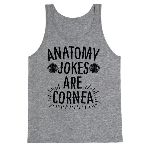 Anatomy Jokes are Cornea Tank Top