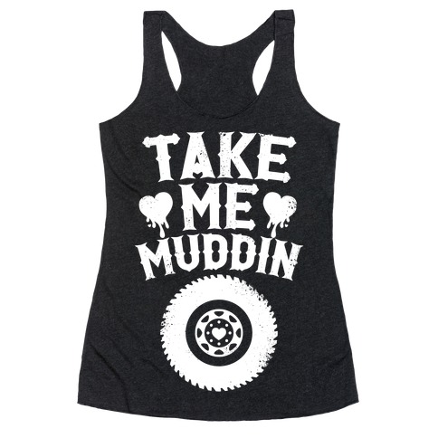 Take Me Muddin (White Ink) Racerback Tank Top