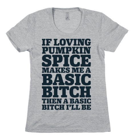 Basic Pumpkin Spice Bitch Womens T-Shirt