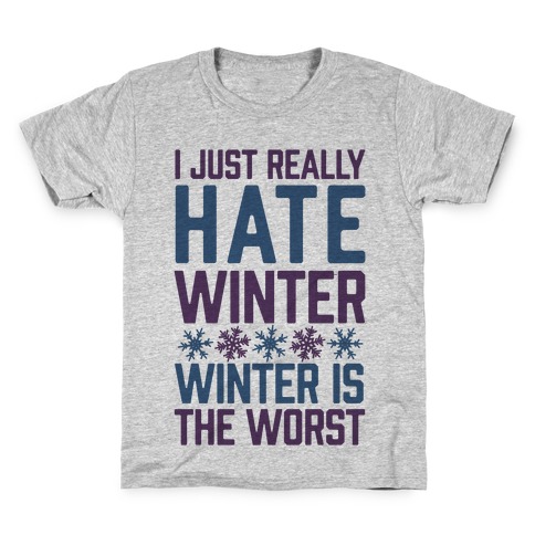 I Just Really Hate Winter, Winter Is The Worst Kids T-Shirt