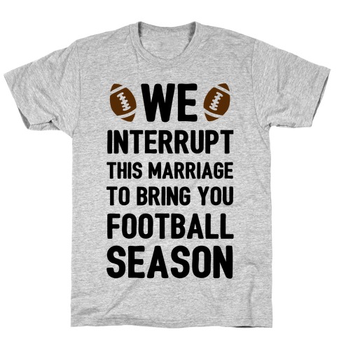 We Interrupt the Marriage to Bring You Football Season T-Shirt