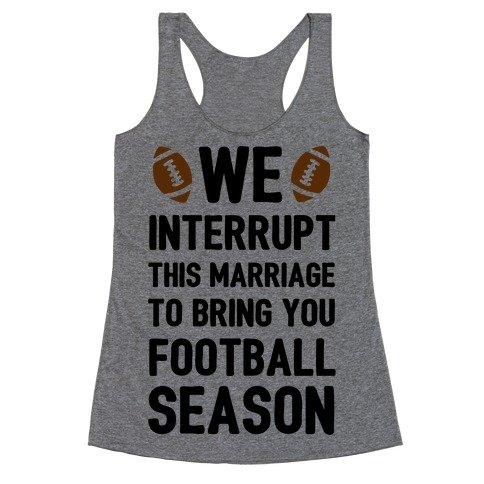 We Interrupt the Marriage to Bring You Football Season Racerback Tank Top