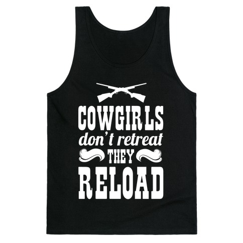 Cowgirls Don't Retreat. They Reload! Tank Top