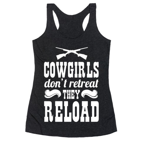 Cowgirls Don't Retreat. They Reload! Racerback Tank Top