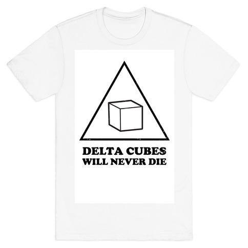 Delta Cubes will Never Die T-Shirt