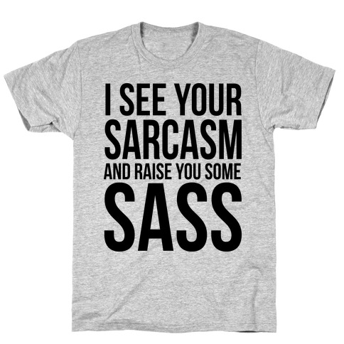 I See Your Sarcasm T-Shirt