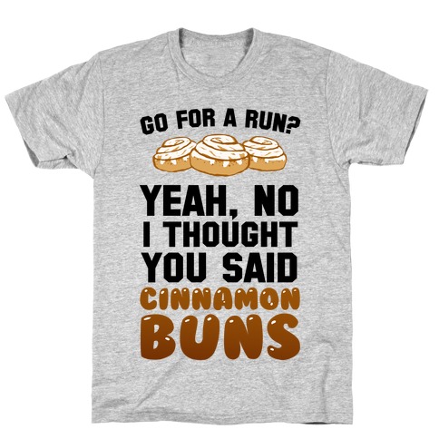 I Thought You Said Cinnamon Buns T-Shirt