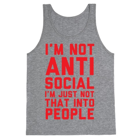 I'm Not Anti Social I'm Just Not That Into People Tank Top
