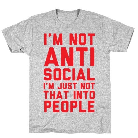 I'm Not Anti Social I'm Just Not That Into People T-Shirt