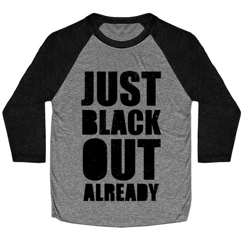Just Black Out Already Baseball Tee